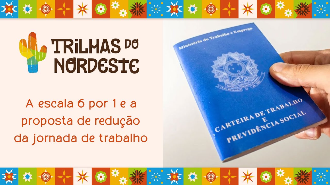 A escala 6 por 1 e a proposta de redução da jornada de trabalho | Trilhas do Nordeste