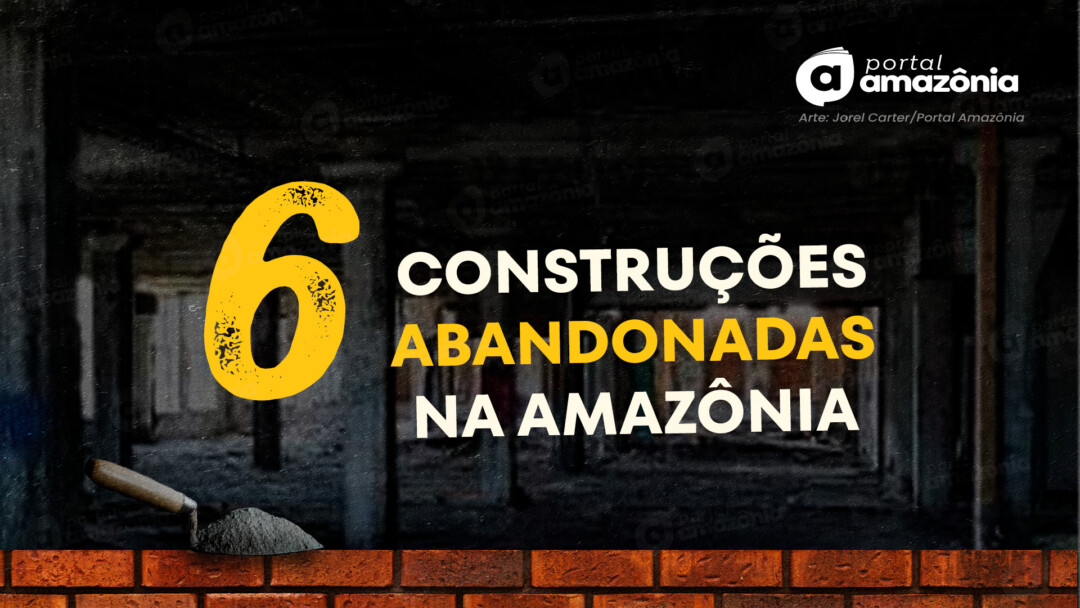 Conheça construções abandonadas na Amazônia