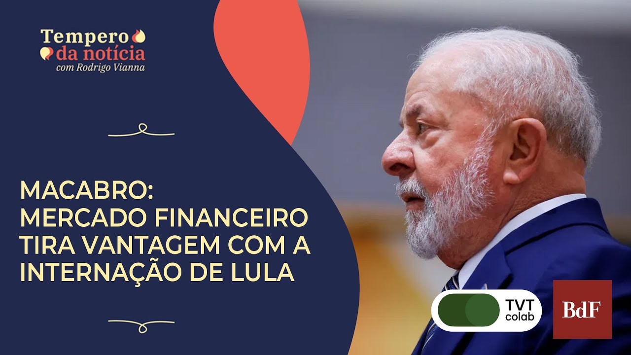 Macabro: mercado financeiro tira vantagem com a internação de Lula