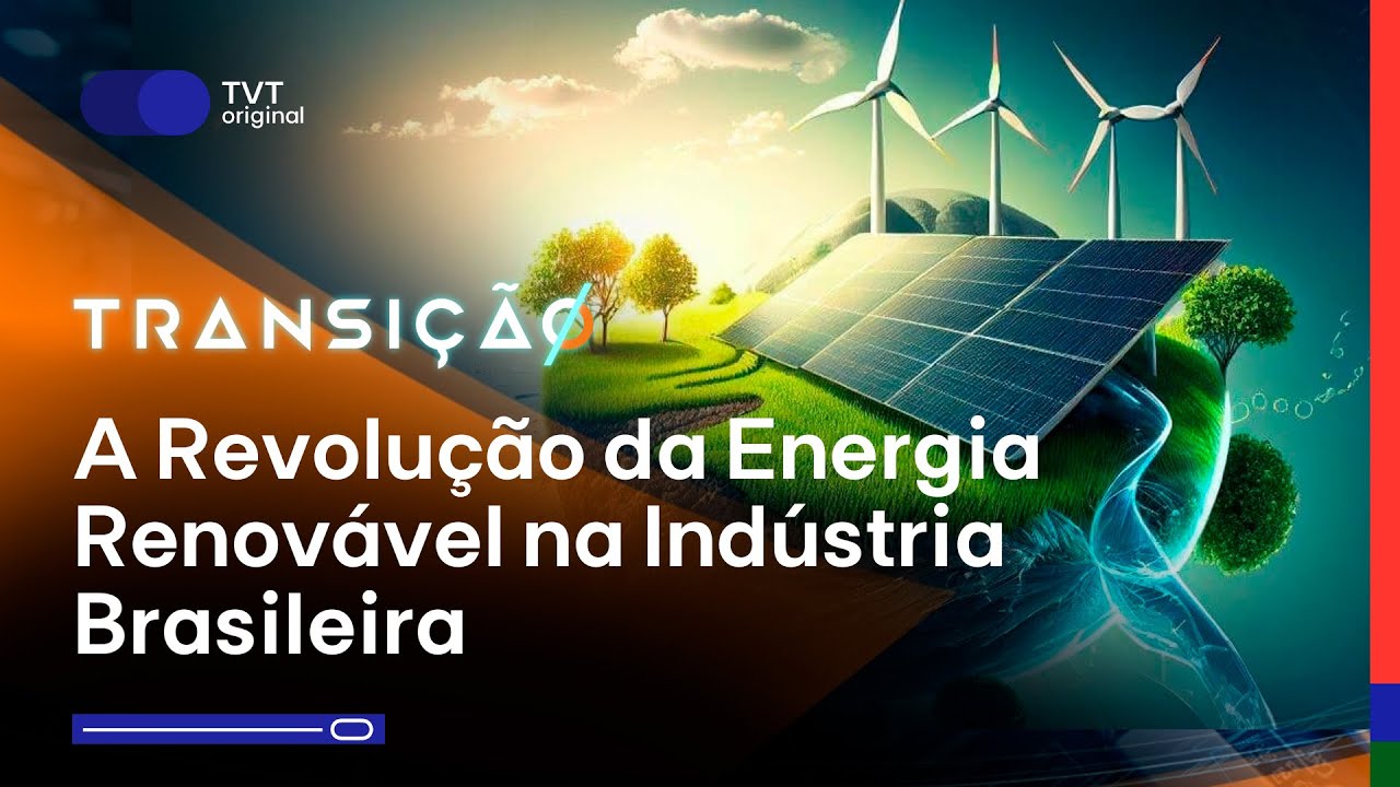 Neoindustrialização:  A Revolução da Energia Renovável na Indústria Brasileira | Transição T3 Ep.27