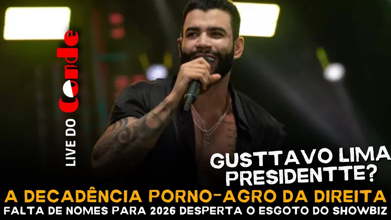 Live do Conde! A decadência porno-agro da direita: falta de nomes desperta o esgoto do showbiz