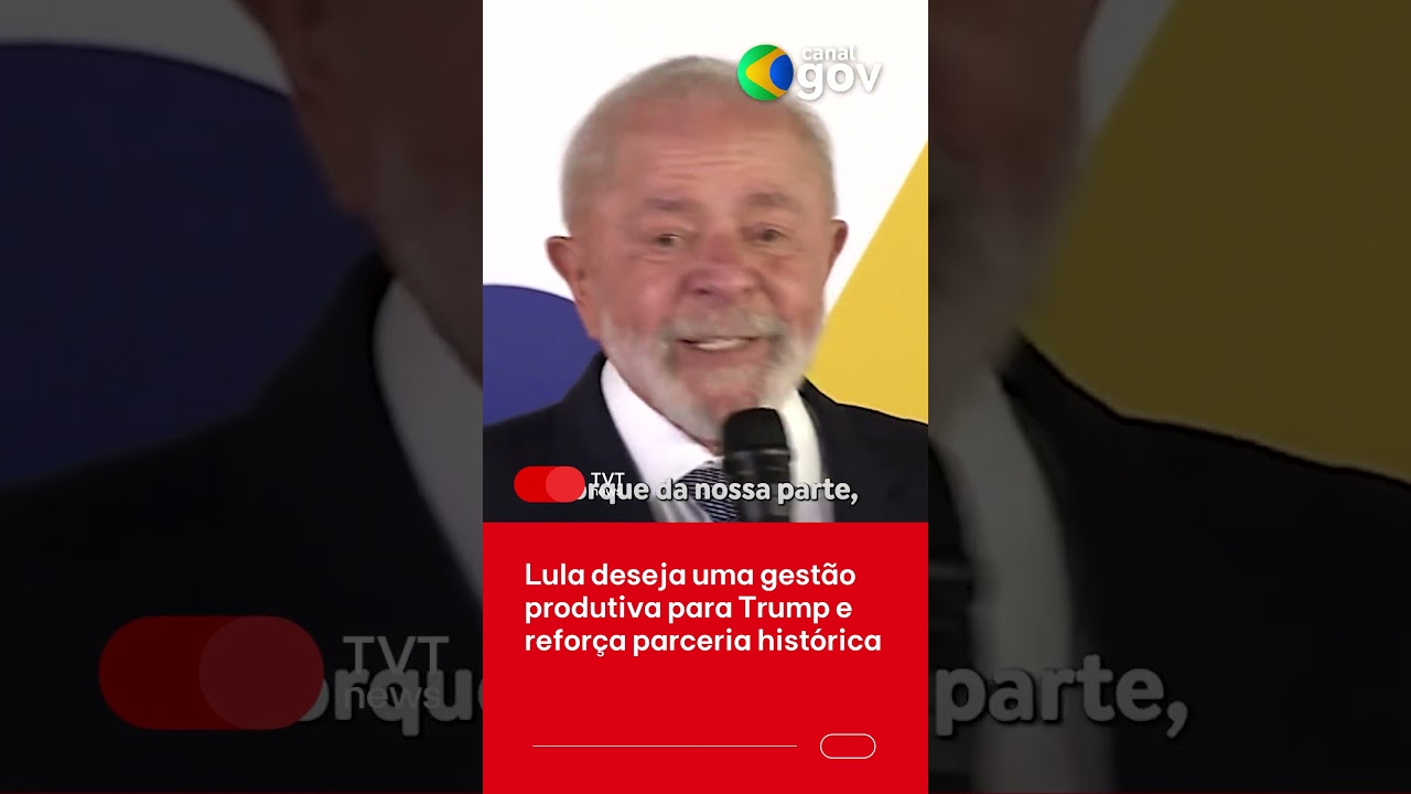 Lula deseja uma gestão produtiva para Trump e reforça parceria histórica