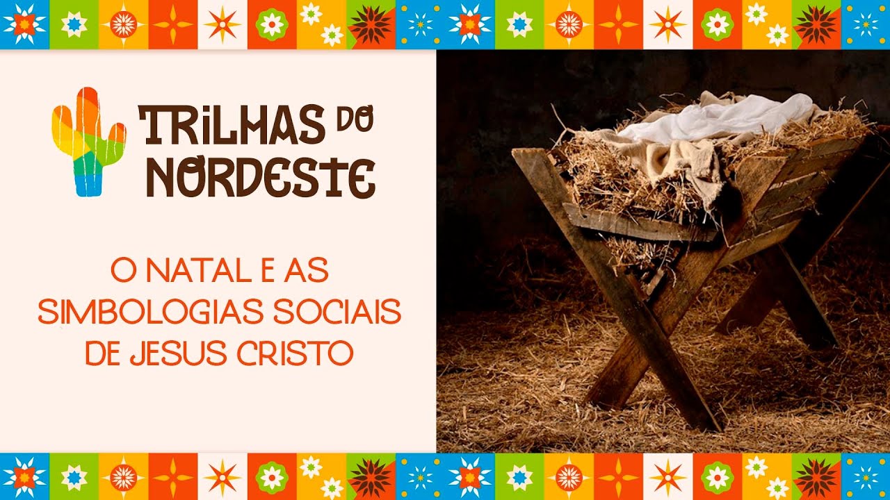 O Natal e as simbologias sociais de Jesus Cristo | Trilhas do Nordeste