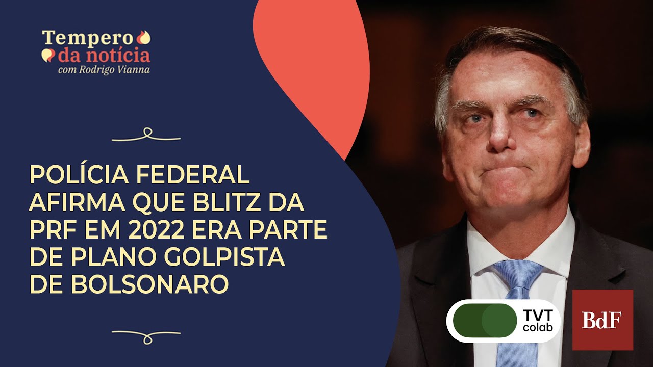 Polícia Federal afirma que blitz da PRF em 2022 era parte de plano golpista de Bolsonaro