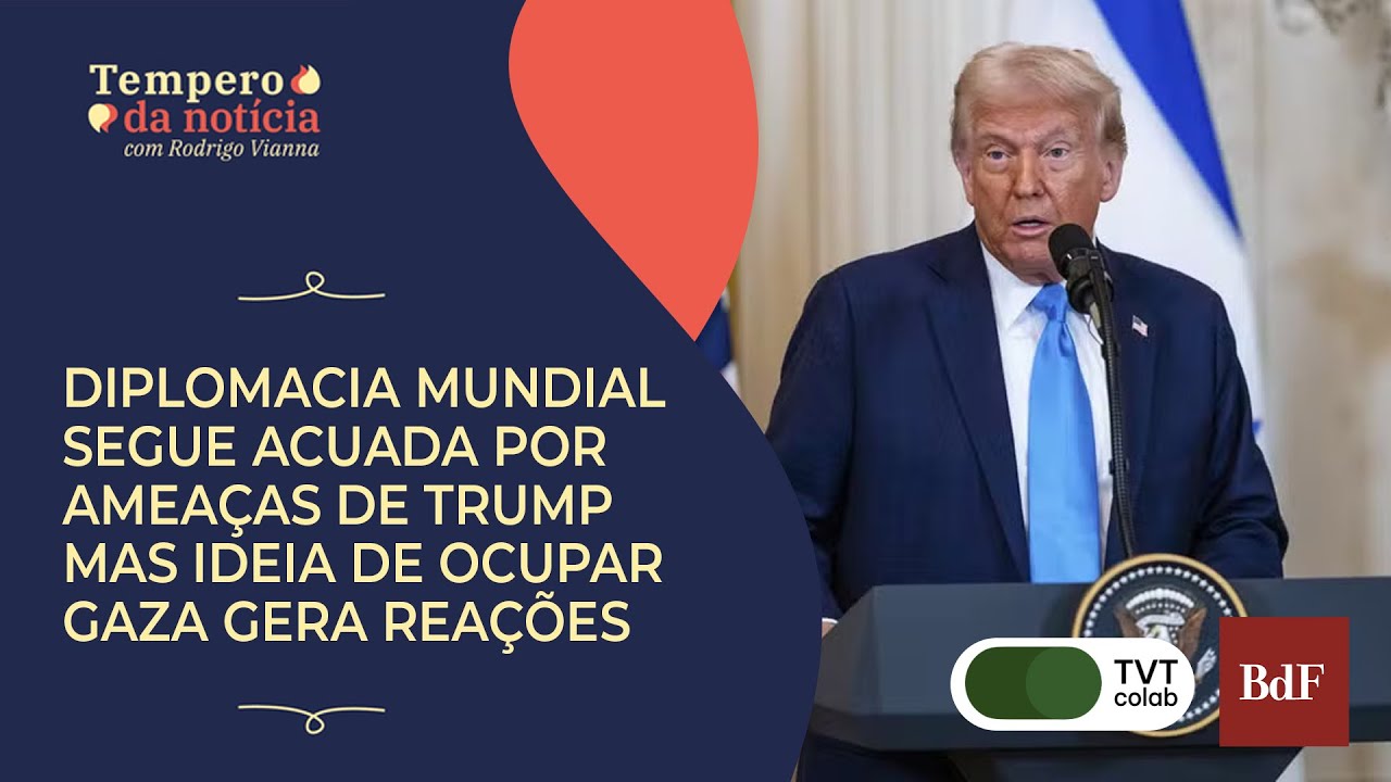 Diplomacia mundial segue acuada por ameaças de Trump mas ideia de ocupar Gaza gera reações