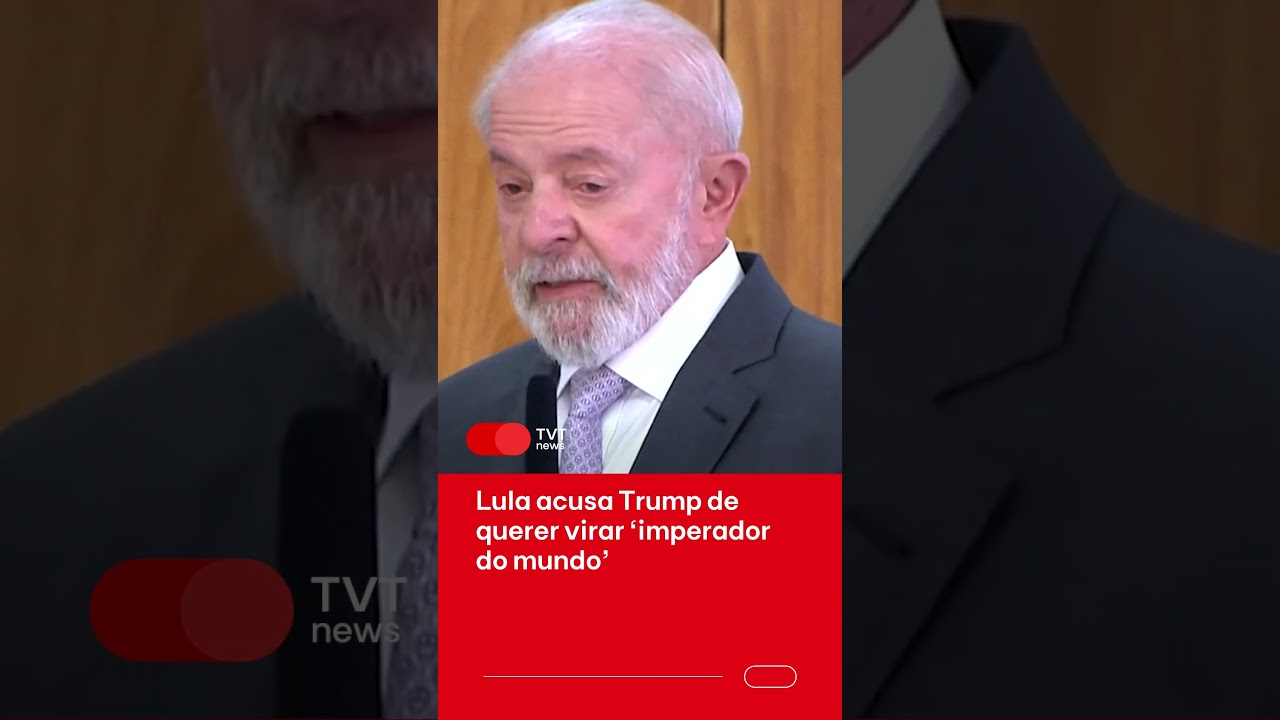 Lula acusa Trump de querer virar ‘imperador do mundo’