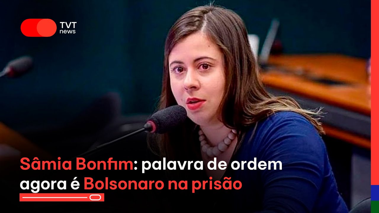 Sâmia Bomfim: palavra de ordem agora é Bolsonaro na prisão