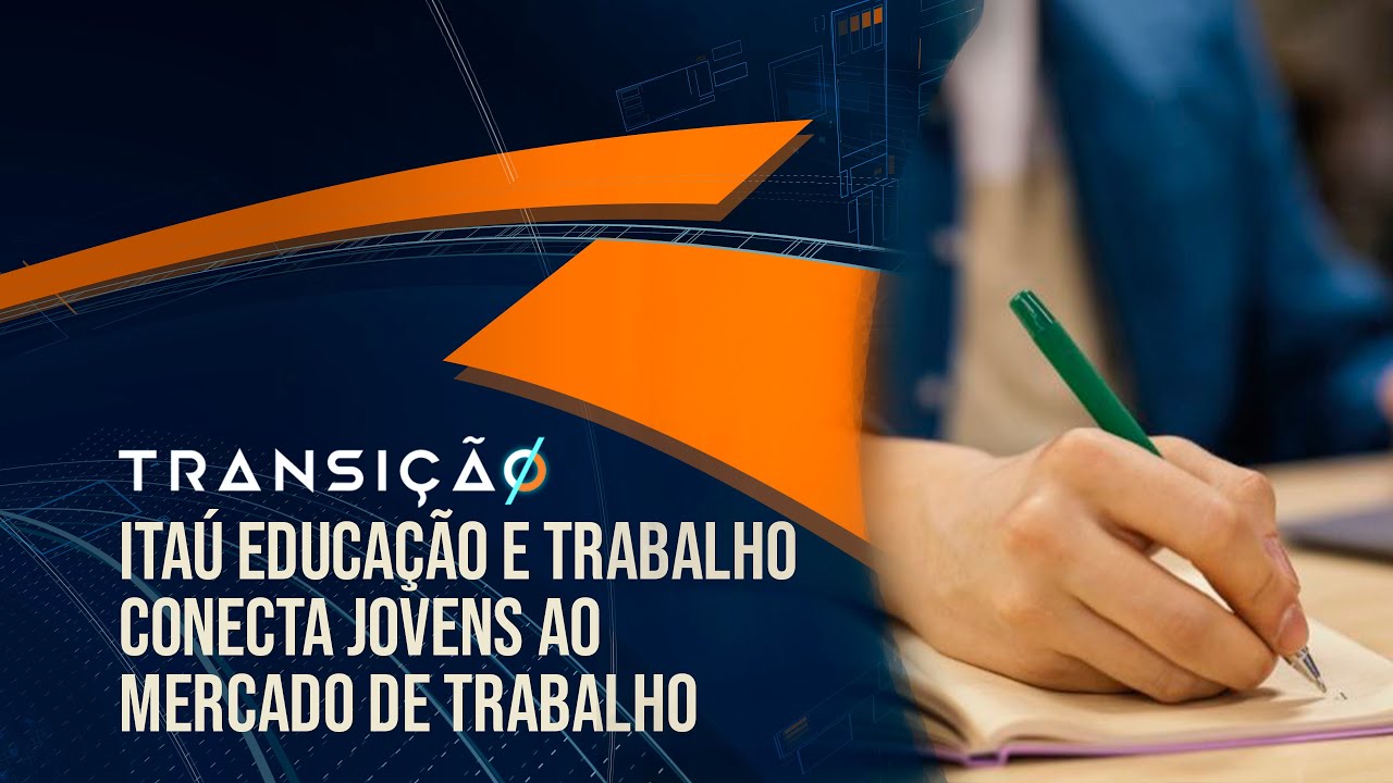 Itaú Educação e trabalho conecta jovens ao mercado de trabalho | Corte Transição T03 Ep 29