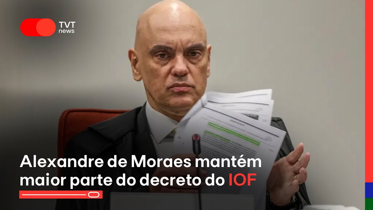 Alexandre de Moraes decide manter a maior parte do decreto presidencial que aumentou o IOF