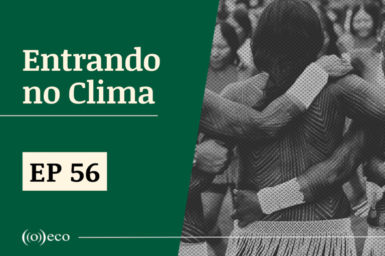 Entrando no Clima #56 – Os povos da floresta no centro das discussões