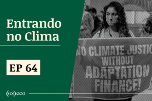 Entrando no Clima #64 – Segurança vira ponto crítico na COP30