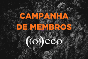((o))eco relança a Campanha de Membros para sustentar jornalismo ambiental aberto e independente