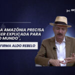 A Amazônia precisa ser explicada para o mundo