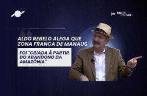 ZFM foi "criada à partir do abandono da Amazônia"