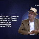 Aldo Rebelo defende combate ao crime na Amazônia