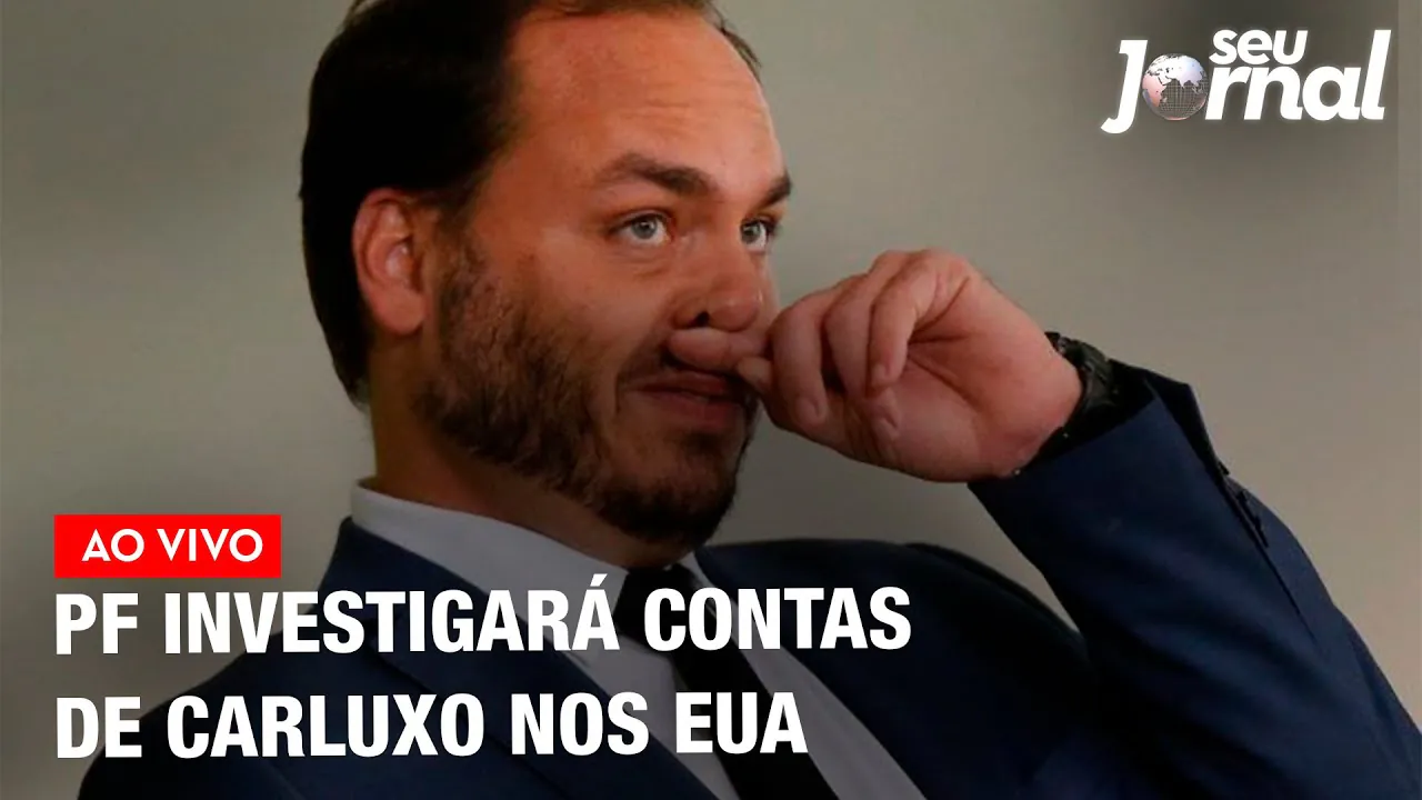 PF pede quebra de sigilo para investigar contas de Carluxo nos EUA | SJ 16.07