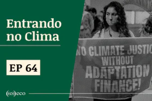Entrando no Clima #64 – Segurança vira ponto crítico na COP30