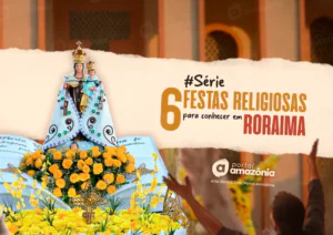 6 festas religiosas para conhecer em Roraima