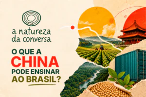 A Natureza da Conversa #1 – Como o Brasil pode aproveitar a transição ecológica da China